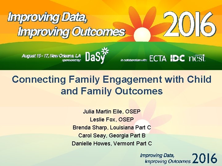 Connecting Family Engagement with Child and Family Outcomes Julia Martin Eile, OSEP Leslie Fox,