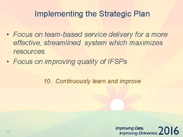 Implementing the Strategic Plan • Focus on team-based service delivery for a more effective,