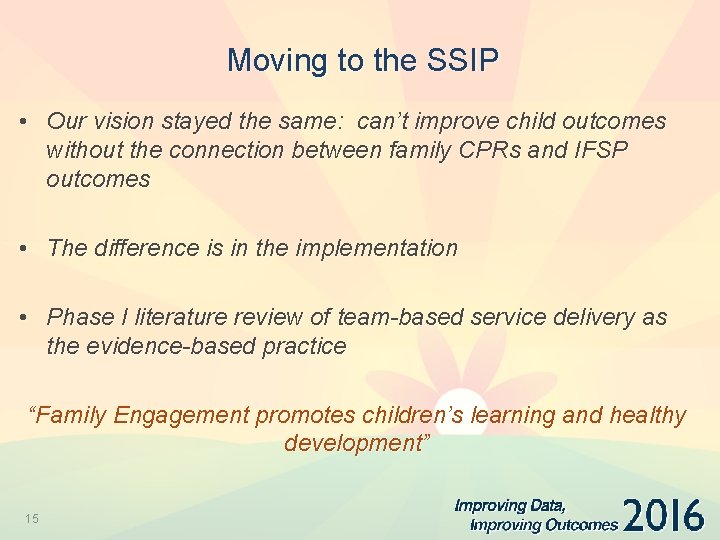 Moving to the SSIP • Our vision stayed the same: can’t improve child outcomes