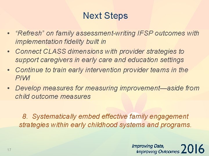 Next Steps • “Refresh” on family assessment-writing IFSP outcomes with implementation fidelity built in