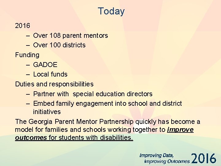 Today 2016 – Over 108 parent mentors – Over 100 districts Funding – GADOE