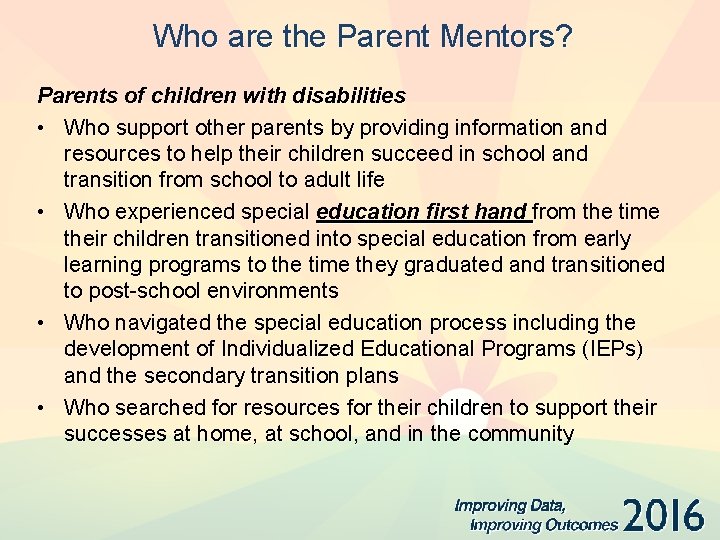 Who are the Parent Mentors? Parents of children with disabilities • Who support other