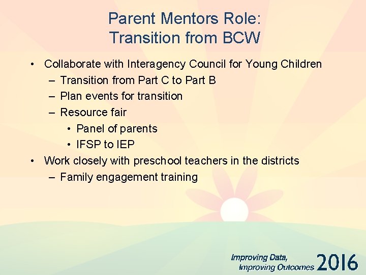 Parent Mentors Role: Transition from BCW • Collaborate with Interagency Council for Young Children