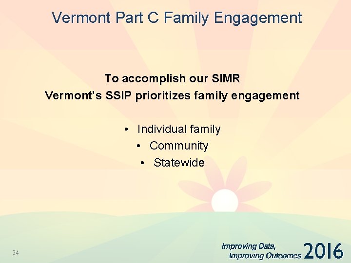 Vermont Part C Family Engagement To accomplish our SIMR Vermont’s SSIP prioritizes family engagement