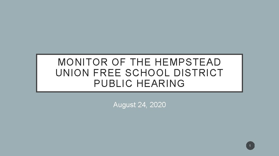 MONITOR OF THE HEMPSTEAD UNION FREE SCHOOL DISTRICT PUBLIC HEARING August 24, 2020 1