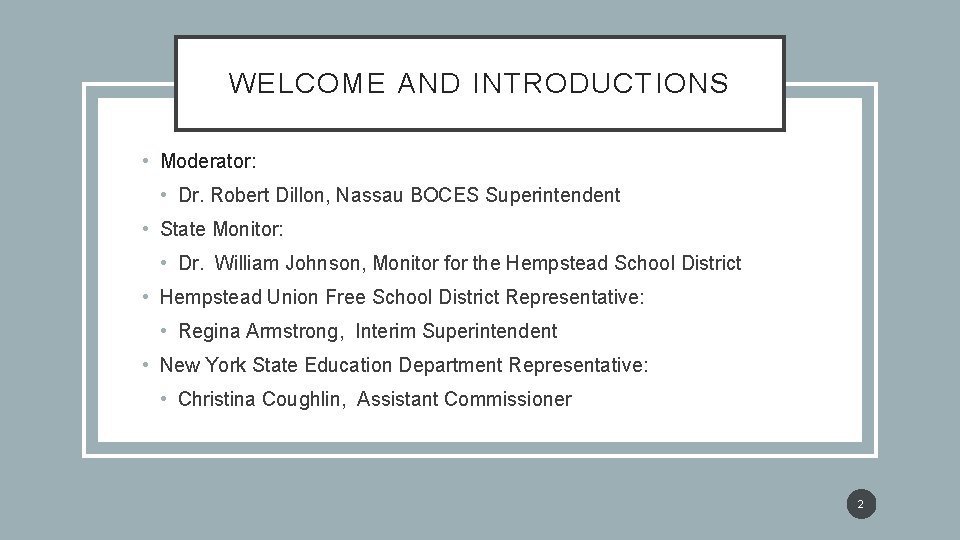 WELCOME AND INTRODUCTIONS • Moderator: • Dr. Robert Dillon, Nassau BOCES Superintendent • State