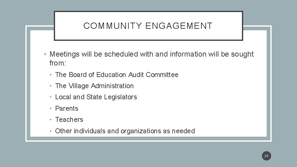 COMMUNITY ENGAGEMENT • Meetings will be scheduled with and information will be sought from: