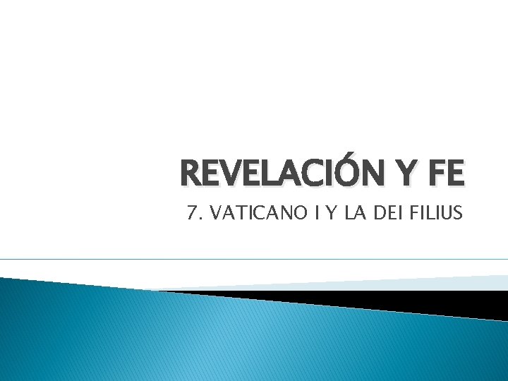 REVELACIÓN Y FE 7. VATICANO I Y LA DEI FILIUS 