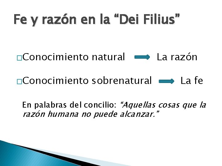Fe y razón en la “Dei Filius” �Conocimiento natural �Conocimiento sobrenatural La razón La