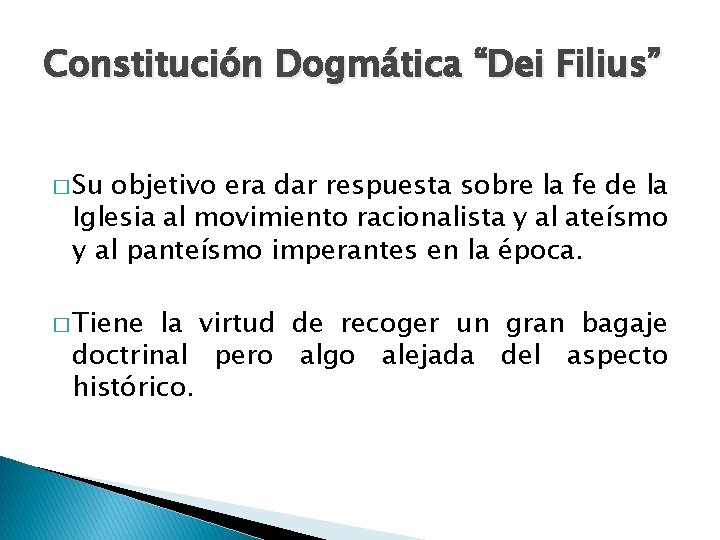 Constitución Dogmática “Dei Filius” � Su objetivo era dar respuesta sobre la fe de