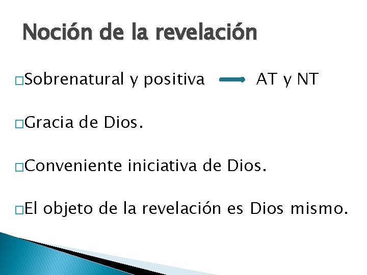 Noción de la revelación �Sobrenatural �Gracia AT y NT de Dios. �Conveniente �El y