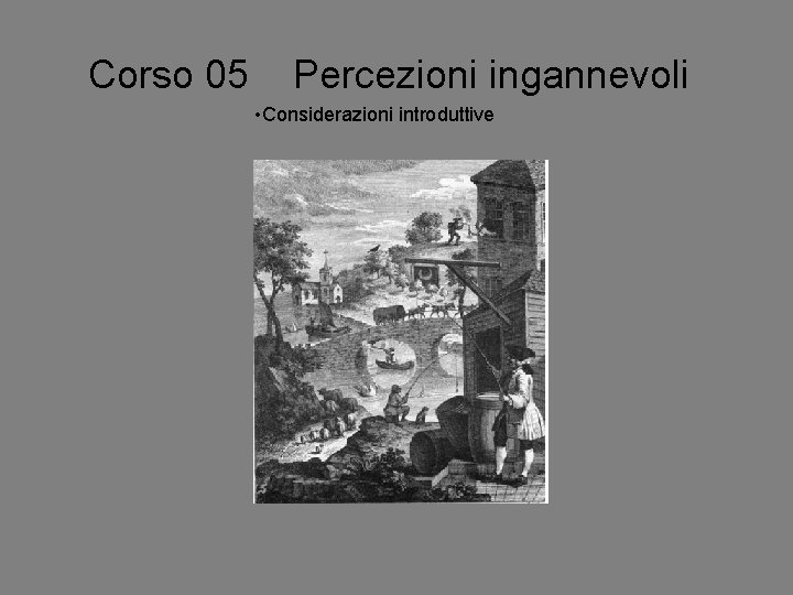 Corso 05 Percezioni ingannevoli • Considerazioni introduttive 