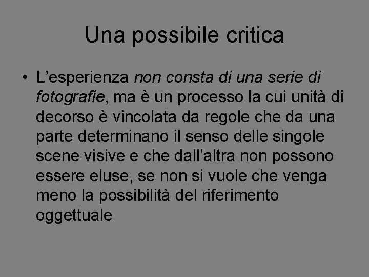 Una possibile critica • L’esperienza non consta di una serie di fotografie, ma è