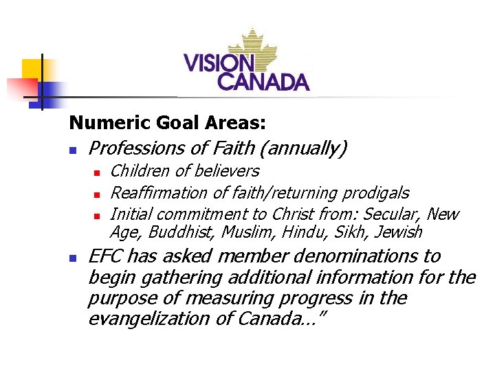 Numeric Goal Areas: n Professions of Faith (annually) n n Children of believers Reaffirmation