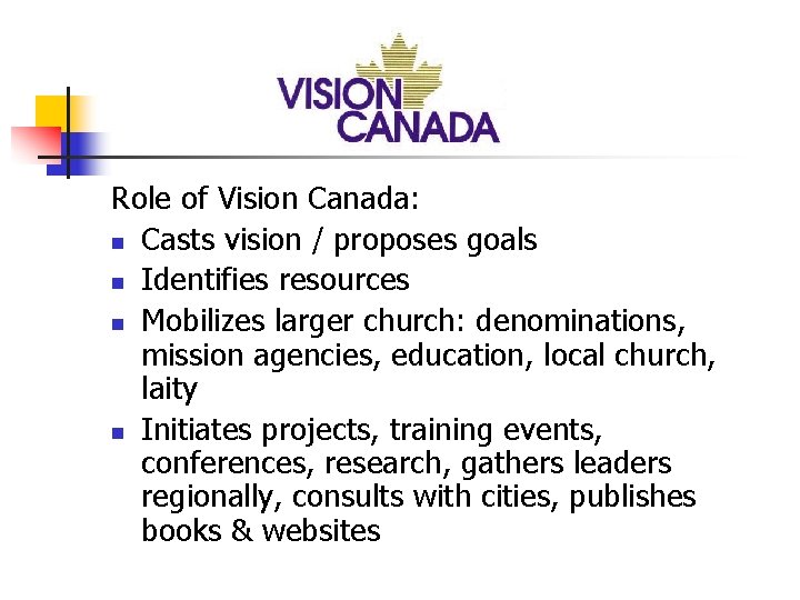 Role of Vision Canada: n Casts vision / proposes goals n Identifies resources n