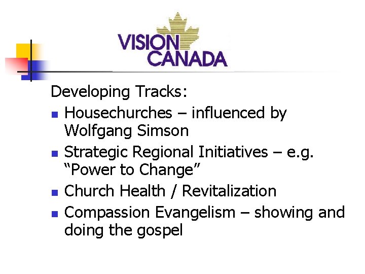 Developing Tracks: n Housechurches – influenced by Wolfgang Simson n Strategic Regional Initiatives –