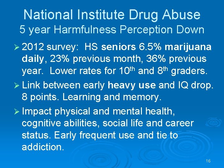 National Institute Drug Abuse 5 year Harmfulness Perception Down Ø 2012 survey: HS seniors