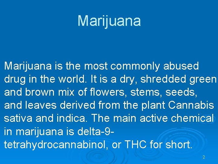 Marijuana is the most commonly abused drug in the world. It is a dry,