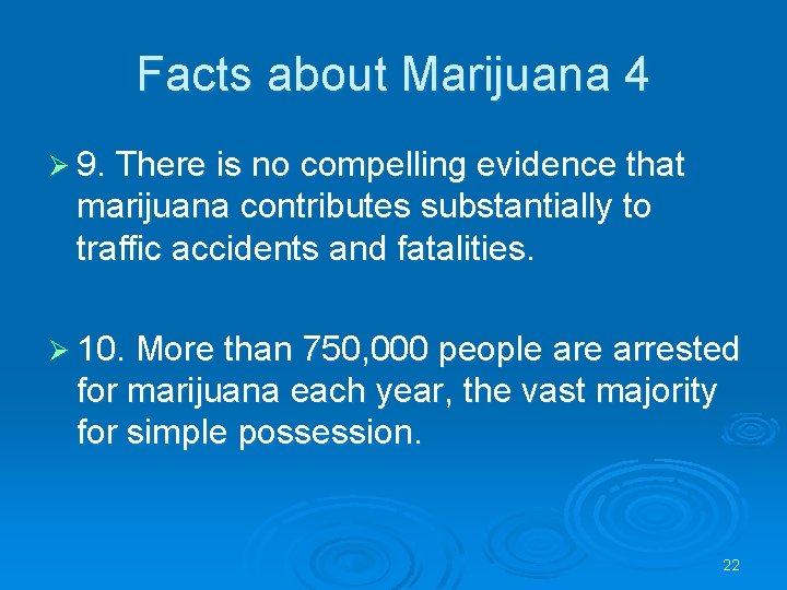 Facts about Marijuana 4 Ø 9. There is no compelling evidence that marijuana contributes