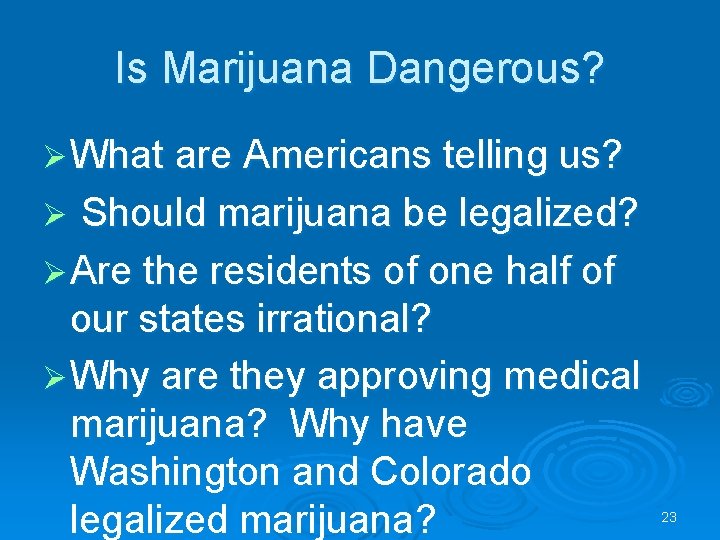 Is Marijuana Dangerous? Ø What are Americans telling us? Should marijuana be legalized? Ø