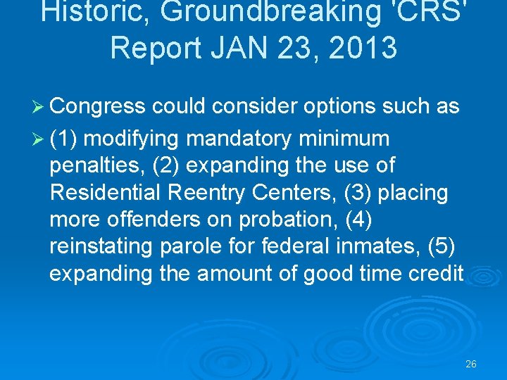 Historic, Groundbreaking 'CRS' Report JAN 23, 2013 Ø Congress could consider options such as Historic, Groundbreaking 'CRS' Report JAN 23, 2013 Ø Congress could consider options such as