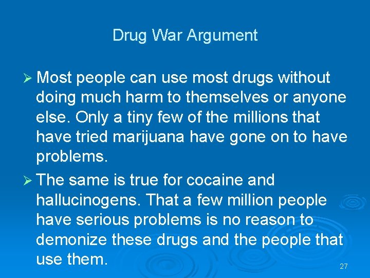 Drug War Argument Ø Most people can use most drugs without doing much harm