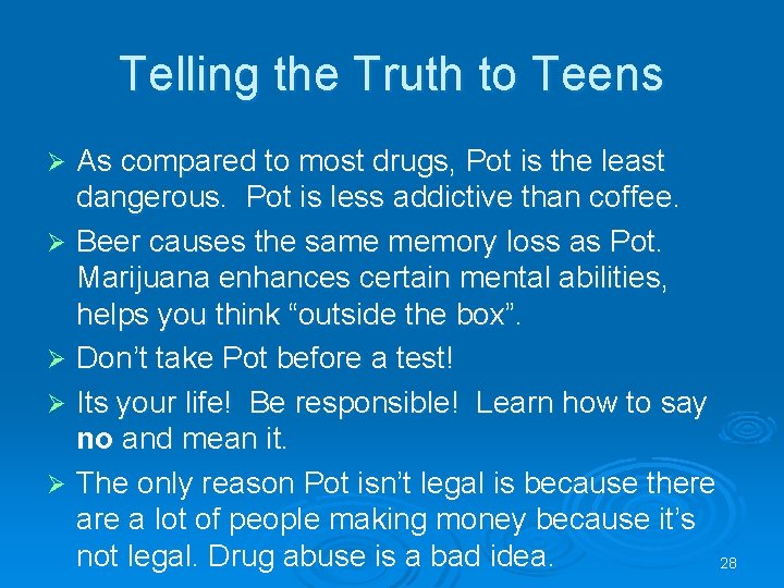 Telling the Truth to Teens As compared to most drugs, Pot is the least Telling the Truth to Teens As compared to most drugs, Pot is the least
