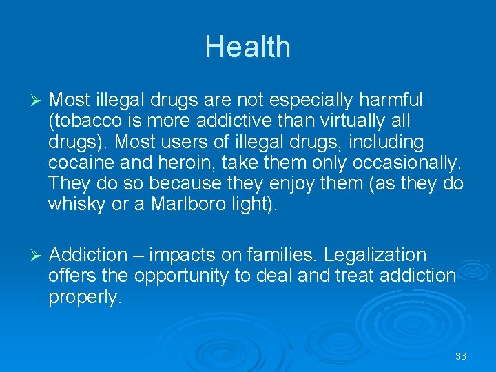 Health Ø Most illegal drugs are not especially harmful (tobacco is more addictive than