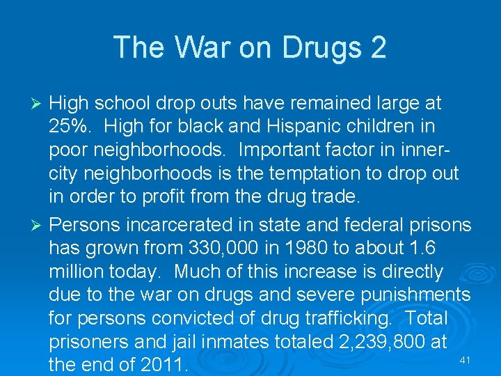 The War on Drugs 2 High school drop outs have remained large at 25%. The War on Drugs 2 High school drop outs have remained large at 25%.