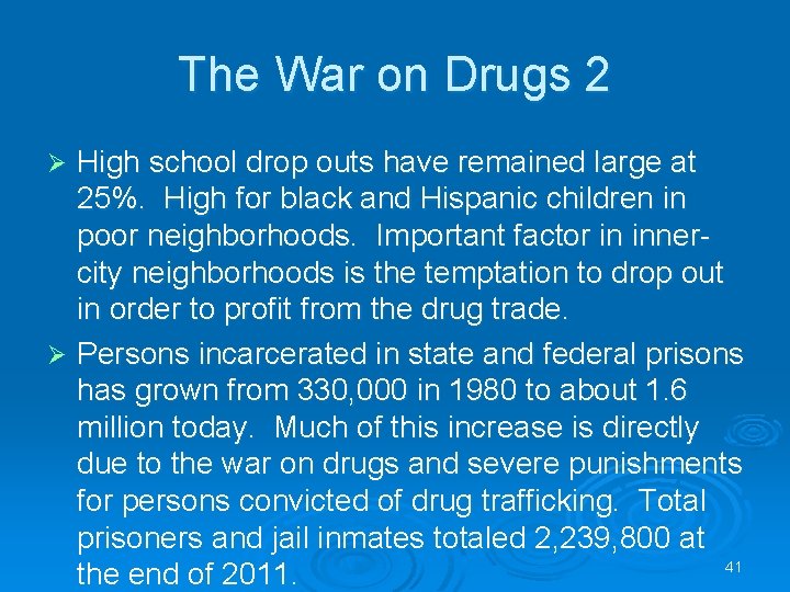 The War on Drugs 2 High school drop outs have remained large at 25%.