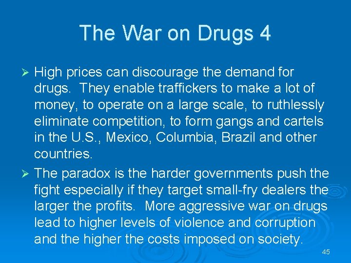 The War on Drugs 4 High prices can discourage the demand for drugs. They
