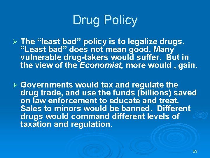 Drug Policy Ø The “least bad” policy is to legalize drugs. “Least bad” does