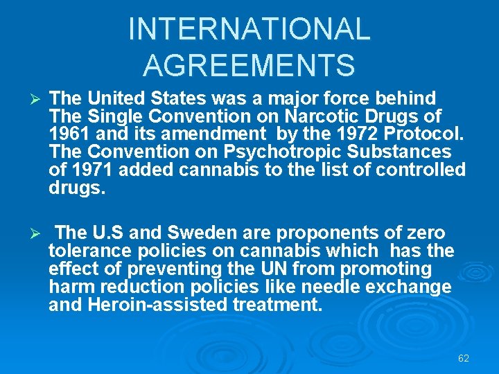 INTERNATIONAL AGREEMENTS Ø The United States was a major force behind The Single Convention