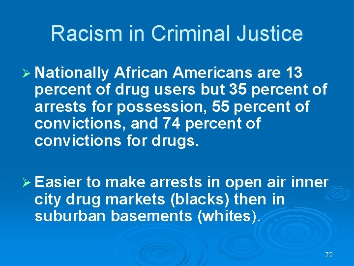 Racism in Criminal Justice Ø Nationally African Americans are 13 percent of drug users