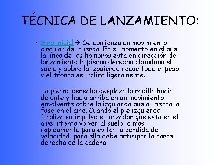 TÉCNICA DE LANZAMIENTO: • Giro inicial Se comienza un movimiento circular del cuerpo. En