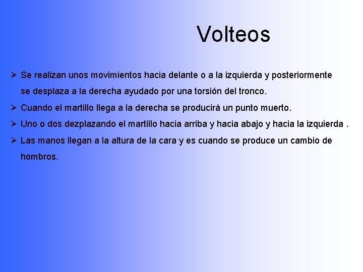 Volteos Ø Se realizan unos movimientos hacia delante o a la izquierda y posteriormente