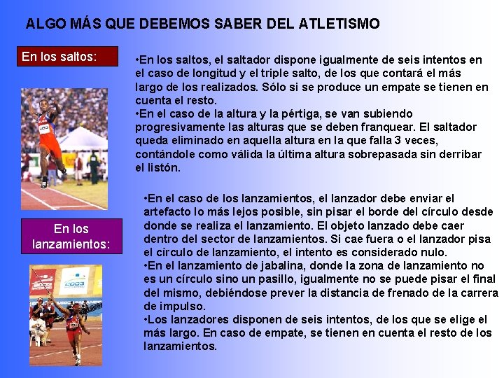 ALGO MÁS QUE DEBEMOS SABER DEL ATLETISMO En los saltos: En los lanzamientos: •