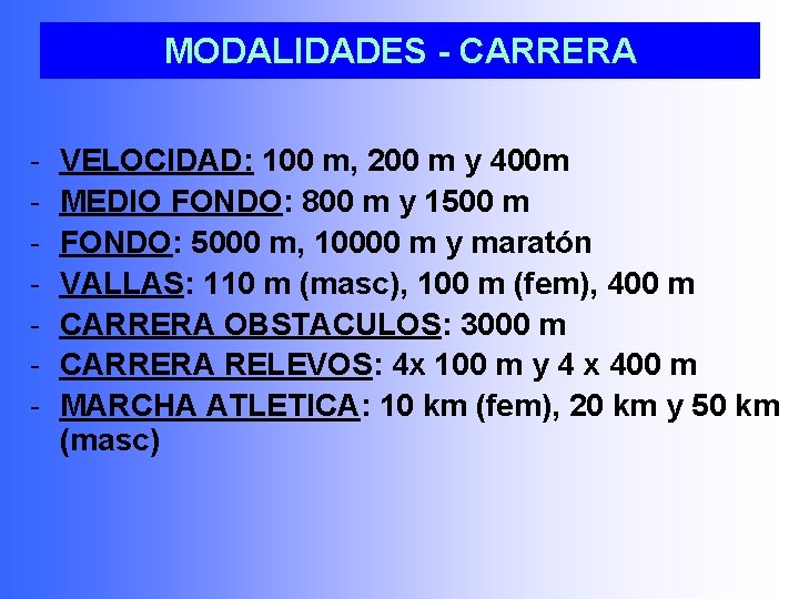 MODALIDADES - CARRERA - VELOCIDAD: 100 m, 200 m y 400 m MEDIO FONDO: