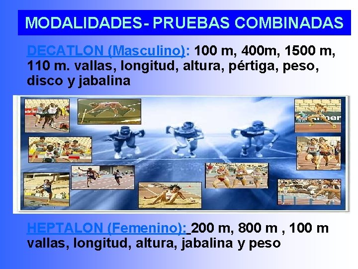 MODALIDADES- PRUEBAS COMBINADAS DECATLON (Masculino): 100 m, 400 m, 1500 m, 110 m. vallas,