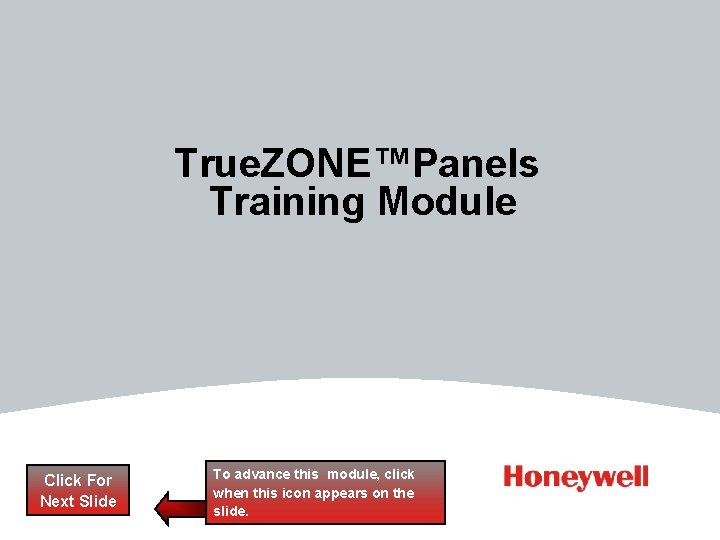 True. ZONE™Panels Training Module Click For Next Slide To advance this module, click when True. ZONE™Panels Training Module Click For Next Slide To advance this module, click when