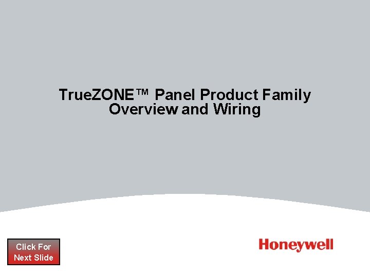 True. ZONE™ Panel Product Family Overview and Wiring Click For Next Slide True. ZONE™ Panel Product Family Overview and Wiring Click For Next Slide