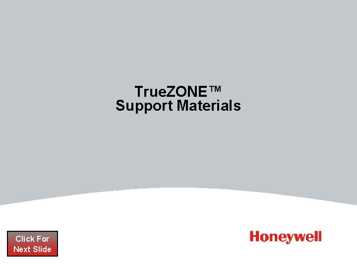 True. ZONE™ Support Materials Click For Next Slide True. ZONE™ Support Materials Click For Next Slide