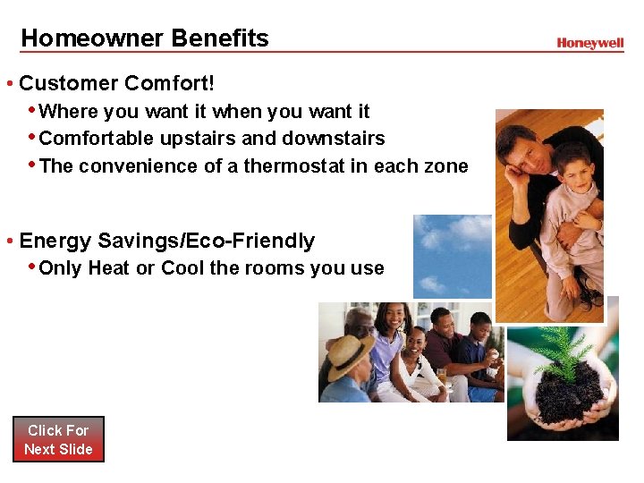 Homeowner Benefits • Customer Comfort! • Where you want it when you want it Homeowner Benefits • Customer Comfort! • Where you want it when you want it