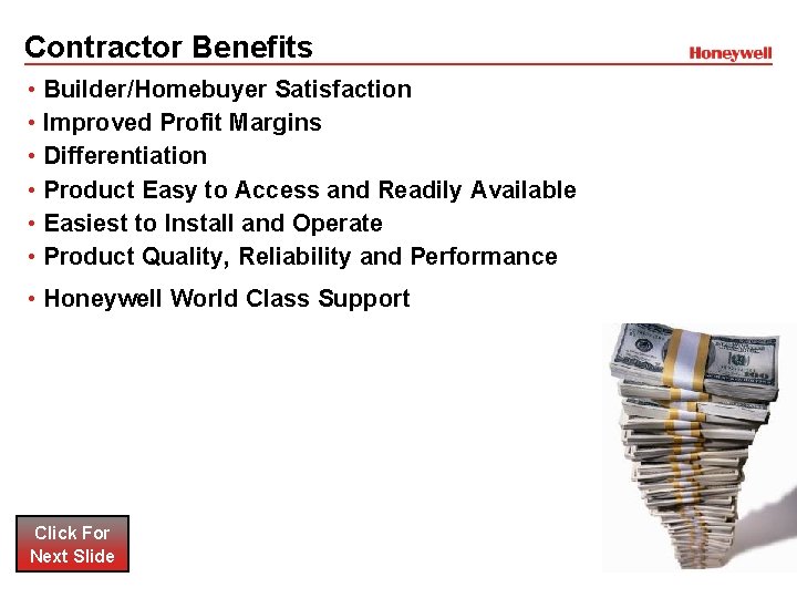 Contractor Benefits • Builder/Homebuyer Satisfaction • Improved Profit Margins • Differentiation • Product Easy Contractor Benefits • Builder/Homebuyer Satisfaction • Improved Profit Margins • Differentiation • Product Easy