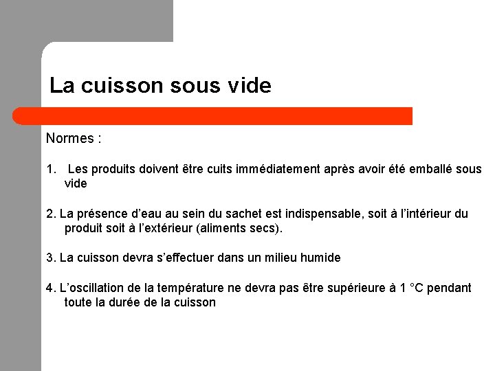 La cuisson sous vide Normes : 1. Les produits doivent être cuits immédiatement après