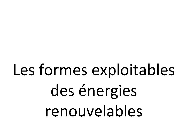 Les formes exploitables des énergies renouvelables 