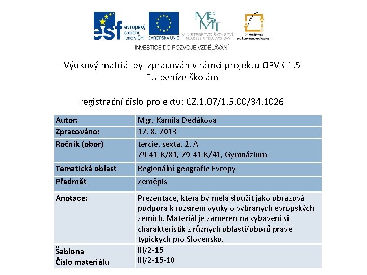 Výukový matriál byl zpracován v rámci projektu OPVK 1. 5 EU peníze školám registrační