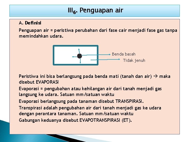 III 6. Penguapan air A. Definisi Penguapan air = peristiwa perubahan dari fase cair