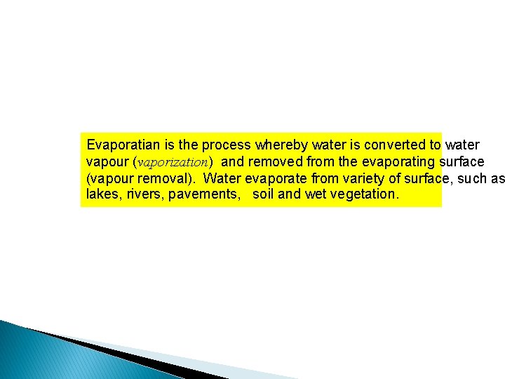 Evaporatian is the process whereby water is converted to water vapour (vaporization) and removed