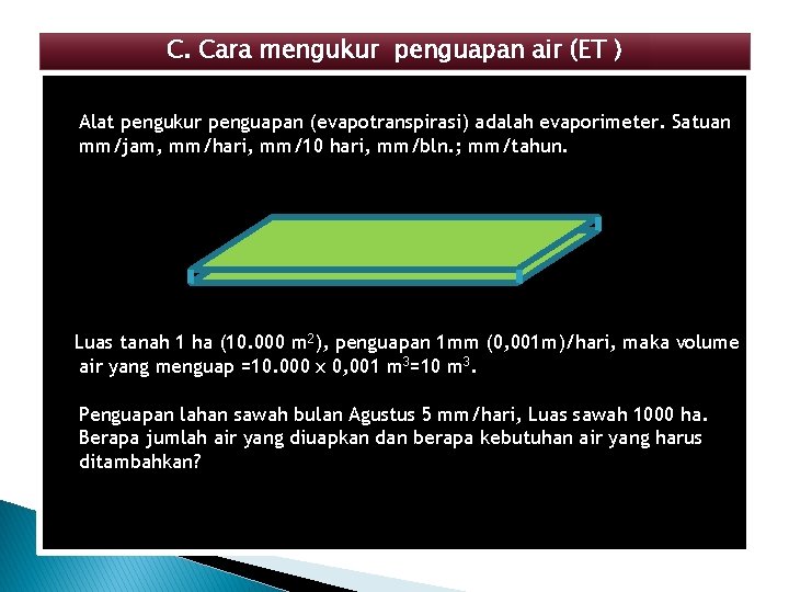 C. Cara mengukur penguapan air (ET ) Alat pengukur penguapan (evapotranspirasi) adalah evaporimeter. Satuan